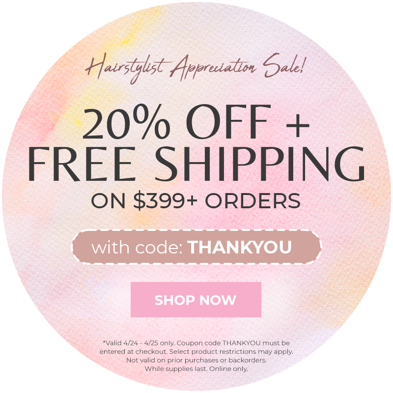 Hairstylist Appreciation Day Sale (4/24-4/25)