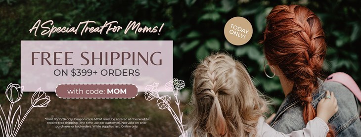 Mother’s Day - Free Shipping $399+