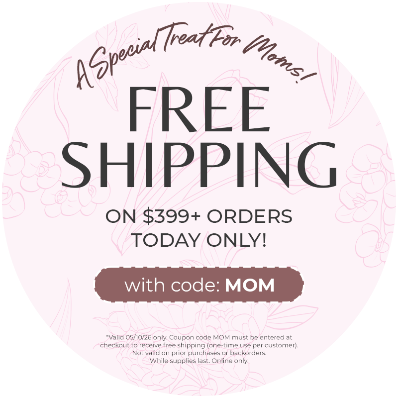 Mother’s Day - Free Shipping $399+